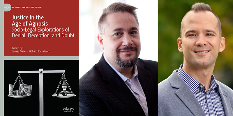 Composite image of book cover for Justice in the Age of Agnosis Socio-legal explorations of denial, deception and doubt edited by James Gacek and Richard Jochelson published by Palgrave Springer. Followed by photos left to right of Richard Jochelson and James Gacek.